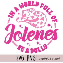 In A World Full of Jolenes Be A Dolly Svg Png, Dolly Svg Png, Western Svg Png, Cowboy Hat Svg Png