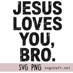 Jesus Loves You Bro Svg Png, Christian Quote Svg Png, Religious Humor Svg Png, Faith Based Graphic Svg Png