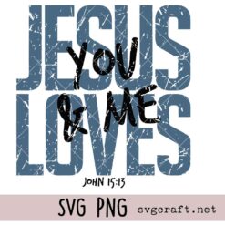 Jesus Loves You Svg Png, Christian Svg Png, John 15 13 Svg Png, Faith Svg Png
