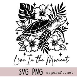 Live In the Moment Svg Png, Sea Turtle Hibiscus Flower Svg Png