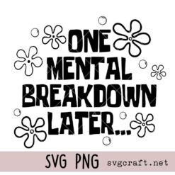 One Mental Breakdown Later Svg Png, Funny Quote Svg Png, Relatable Humor Svg Png