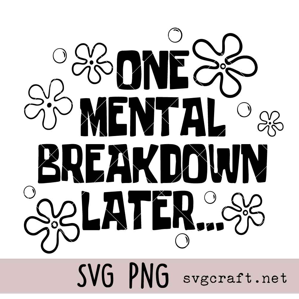 One Mental Breakdown Later Svg Png One Mental Breakdown Later Svg Png, Funny Quote Svg Png, Relatable Humor Svg Png