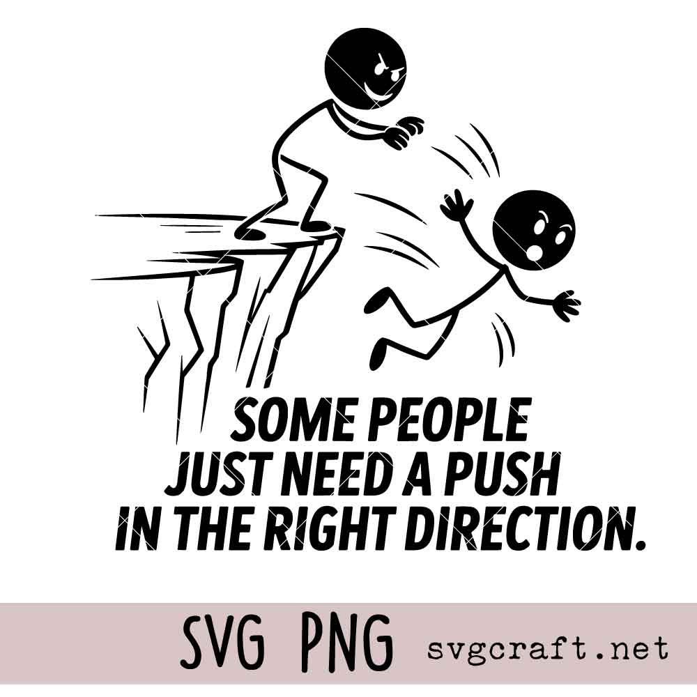 Some People Just Need A Push In The Right Direction Svg Png Some People Just Need A Push In The Right Direction Svg Png, Funny Sarcasm Svg Png, Funny Sarcastic Svg Png