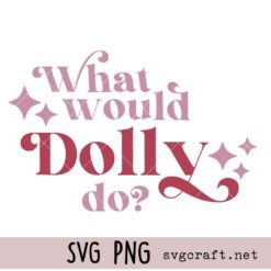 What Would Dolly Do? Svg Png