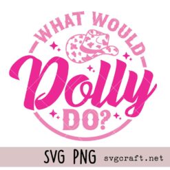 What Would Dolly Do Svg Png, Country Music Design Svg Png, Country Girl Svg Png