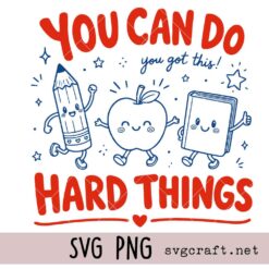You Can Do Hard Things Svg Png, Motivational Teacher Svg Png, Back to School Svg Png